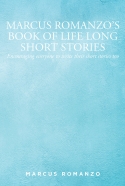 Marcus Romanzo's Book Of Life Long Short Stories