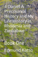 4 Daniel A Precolonial History and My Life History in Rhodesia and Zimbabwe