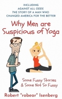 WHY MEN ARE SUSPICIOUS OF YOGA;SOME FUNNY STORIES & SOME NOT SO FUNNY