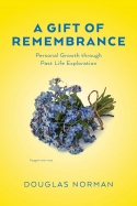 A Gift of Remembrance, Personal Growth through Past Life Exploration
